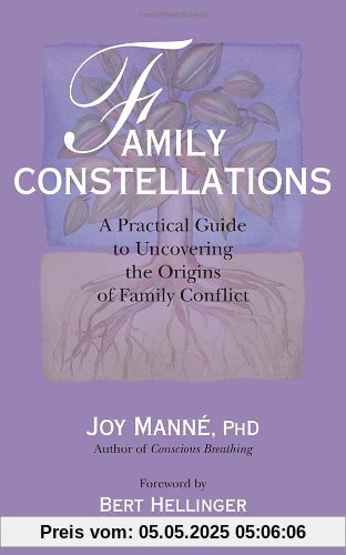 Family Constellations: A Practical Guide to Uncovering the Origins of Family Conflict