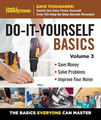 Family Handyman Do It Yourself Basics Vol.3: Save Money - Solve Problems - Improve Your Home: the Basics Everyone Can Master (Family Handyman DIY Basics) von Reader's Digest Association