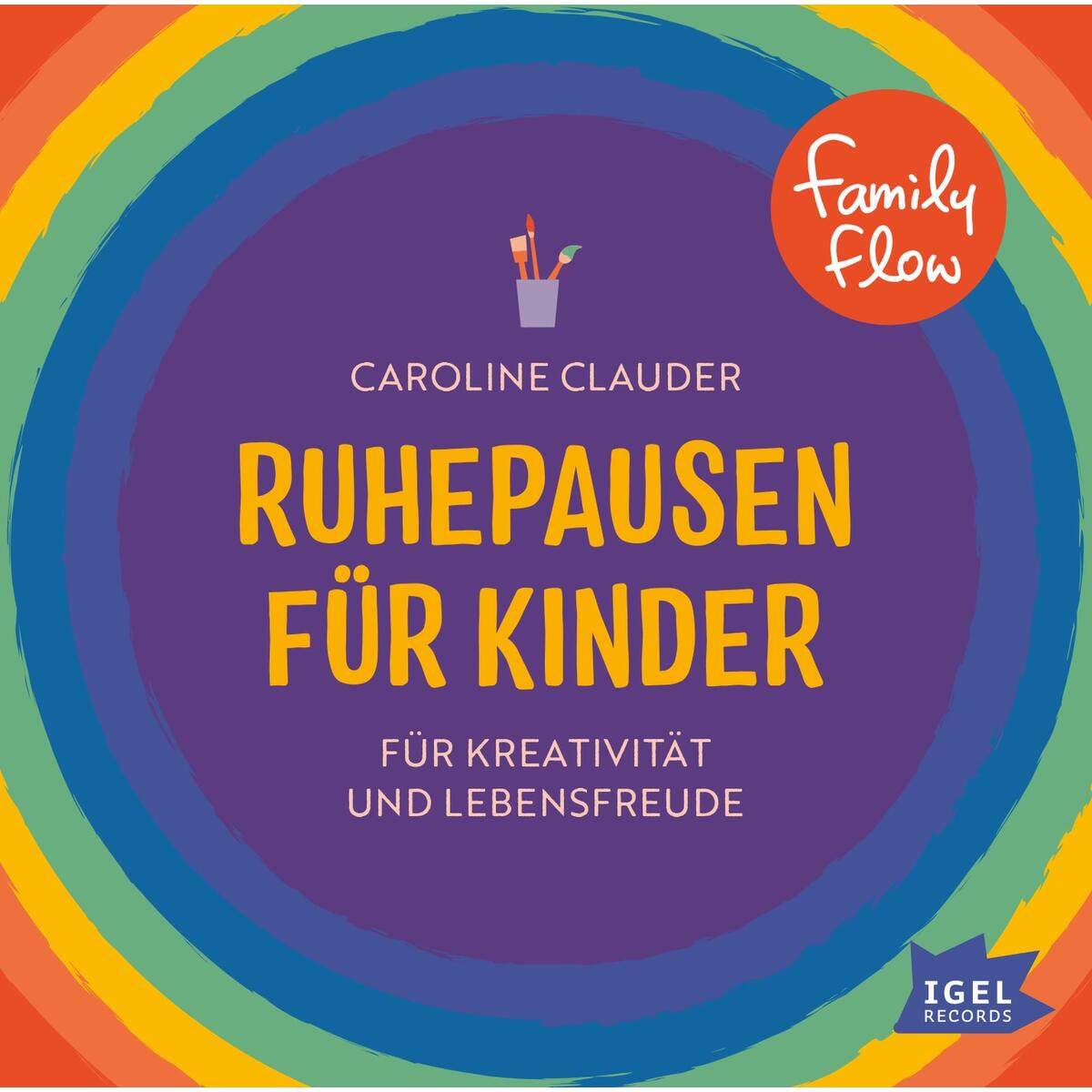 FamilyFlow. Ruhepausen für Kinder. Für Kreativität und Lebensfreude FamilyFlow. Ruhepausen für Kinder. Für Kreativität und Lebensfreude von Igel Records