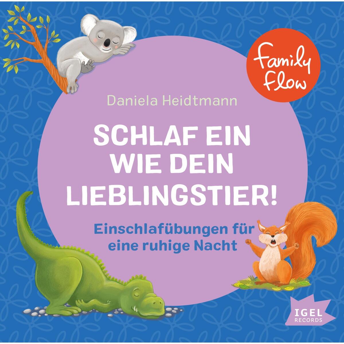 FamilyFlow. Schlaf ein wie dein Lieblingstier FamilyFlow. Schlaf ein wie dein Lieblingstier von Igel Records