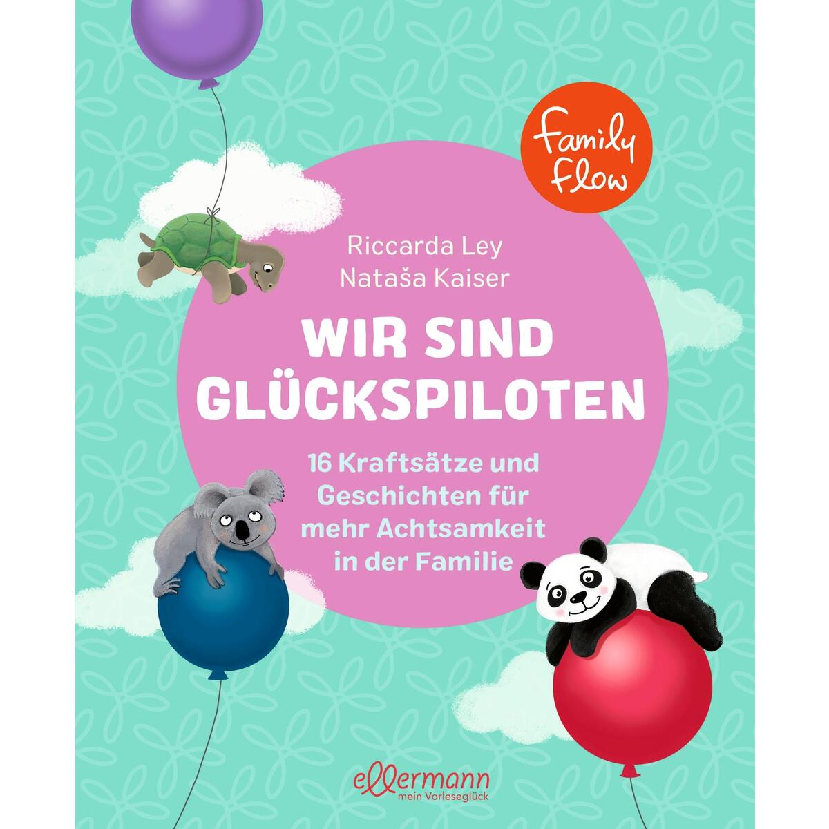 FamilyFlow. Wir sind Glückspiloten FamilyFlow. Wir sind Glückspiloten von Ellermann