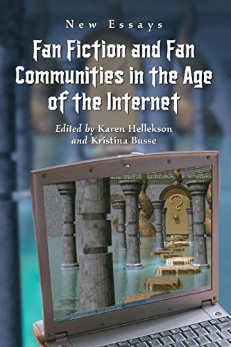 Fan Fiction And Fan Communities in the Age of the Internet: New Essays