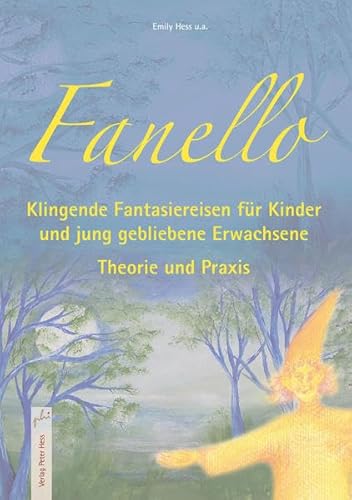 Fanello - Klingende Fantasiereisen für Kinder und jung gebliebene Erwachsene: Theorie und Praxis von Verlag Peter Hess