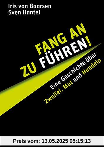 Fang an zu führen: Eine Geschichte über Zweifel, Mut und Handeln (metropolitan Bücher)