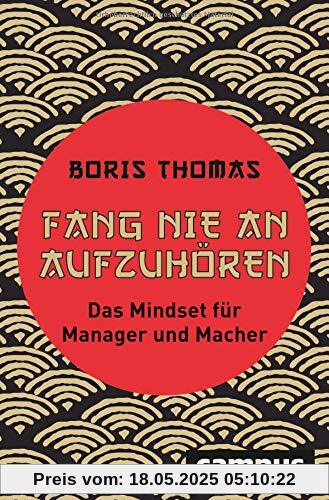 Fang nie an aufzuhören: Das Mindset für Manager und Macher