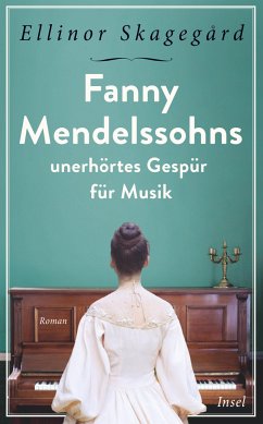 Fanny Mendelssohns unerhörtes Gespür für Musik von Insel Verlag
