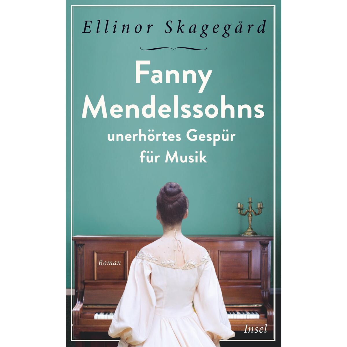 Fanny Mendelssohns unerhörtes Gespür für Musik von Insel Verlag GmbH