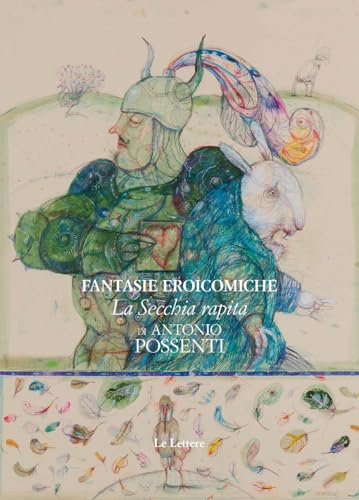Fantasie eroicomiche: «La secchia rapita» di Antonio Possenti. Ediz. illustrata Fantasie eroicomiche: «La secchia rapita» di Antonio Possenti. Ediz. illustrata von Le Lettere