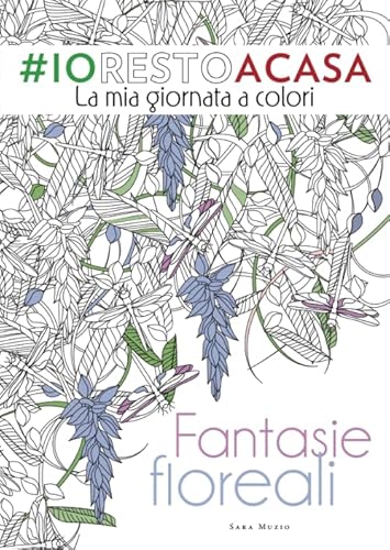 Fantasie floreali: La mia giornata a colori; #iorestoacasa