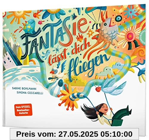 Fantasie lässt dich fliegen: Von Bestseller-Autorin Sabine Bohlmann Fantasie lässt dich fliegen: Von Bestseller-Autorin Sabine Bohlmann