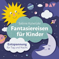 Fantasiereisen für Kinder - Entspannung für Tag und Nacht von Der Audio Verlag, Dav