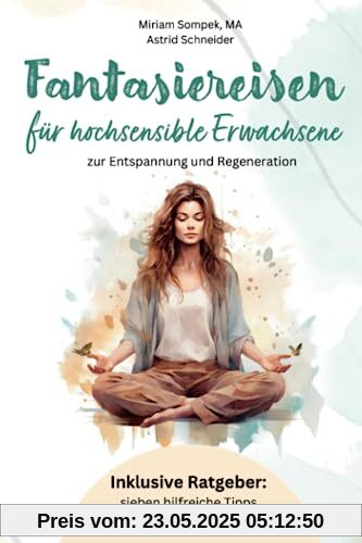 Fantasiereisen für hochsensible Erwachsene zur Entspannung und Regeneration: Hochsensibel und glücklich – mit sieben hilfreichen Tipps, wie du dein ... und Sensibilität: Resilienz meistern)