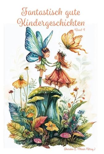 Fantastisch gute Kindergeschichten ... Band 4: Magische Abenteuer mit Humor und Nervenkitzel - Ein Buch geht um die Welt Fantastisch gute Kindergeschichten ... Band 4: Magische Abenteuer mit Humor und Nervenkitzel - Ein Buch geht um die Welt von CAT creativ + Papierfresserchens MTM-Verlag