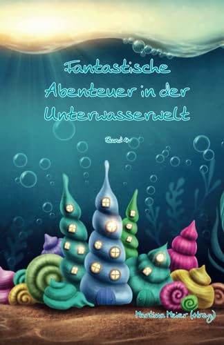 Fantastische Abenteuer in der Unterwasserwelt Bd. 4: Band 4 von Papierfresserchens MTM-Verlag
