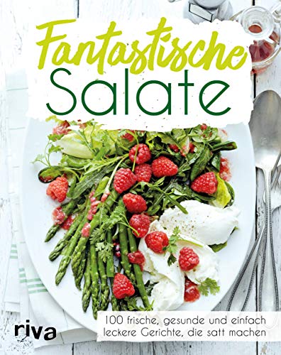 Fantastische Salate: 100 frische, gesunde und einfach leckere Gerichte, die satt machen. Tipps und Tricks für die perfekte Zubereitung vielfältiger ... mit abwechslungsreichen Zutaten und Dressings von RIVA