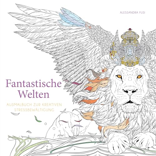 Fantastische Welten (Ausmalbuch zur kreativen Stressbewältigung): Über 90 inspirierende Ausmalbilder aus der Welt der Märchen und Fantasy-Sagen von White Star Verlag