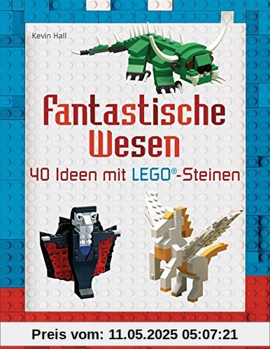 Fantastische Wesen: 40 Ideen mit LEGO®-Steinen