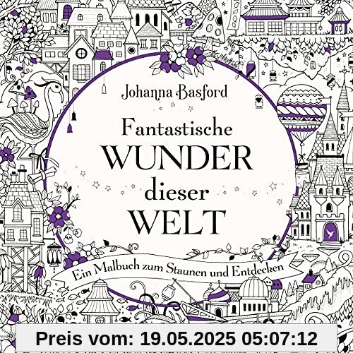 Fantastische Wunder dieser Welt: Ein Malbuch zum Staunen und Entdecken