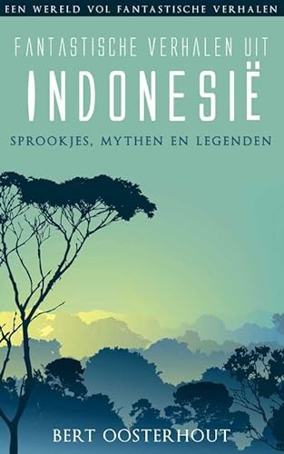 Fantastische verhalen uit Indonesië: sprookjes, mythen en legenden (Een wereld vol fantastische verhalen) von Uitgeverij Elmar