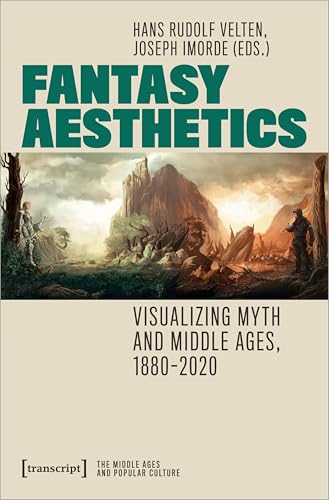 Fantasy Aesthetics: Visualizing Myth and Middle Ages, 1880-2020 (Populäres Mittelalter) von Transcript Verlag