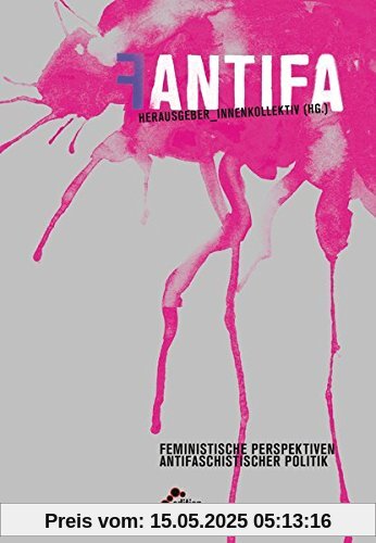 Fantifa: Feministische Perspektiven antifaschistischer Politiken (Reihe Antifaschistische Politik (RAP))
