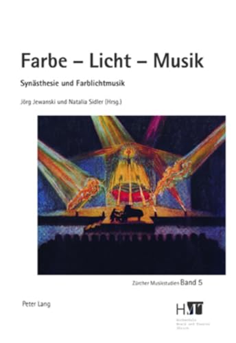 Farbe – Licht – Musik: Synästhesie und Farblichtmusik (Zürcher Musikstudien, Band 5)
