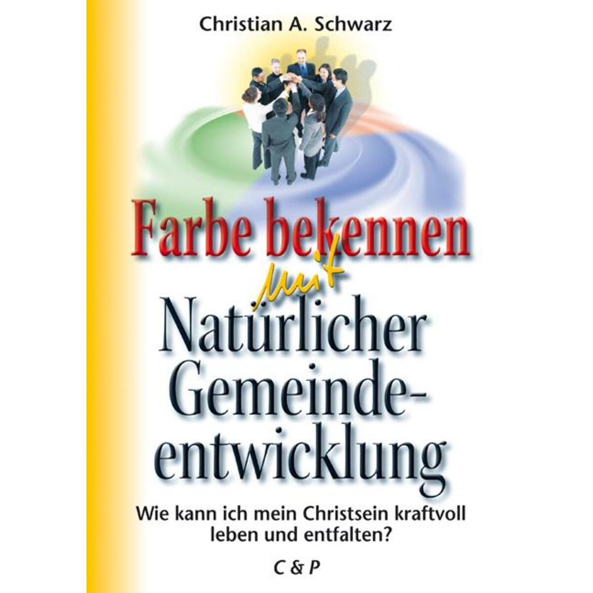 Farbe bekennen mit Natürlicher Gemeindeentwicklung Farbe bekennen mit Natürlicher Gemeindeentwicklung von NCD Media