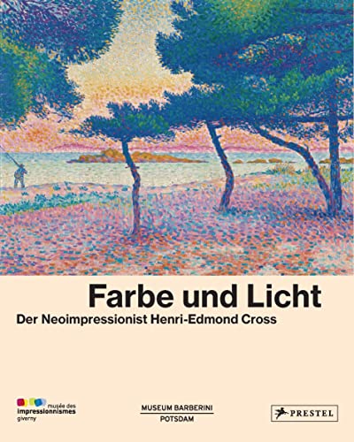 Farbe und Licht: Der Neoimpressionist Henri-Edmond Cross von Prestel Verlag