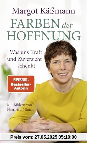 Farben der Hoffnung: Was uns Kraft und Zuversicht schenkt | Spiegel-Bestseller-Autorin | Mit Bildern von Eberhard Münch Farben der Hoffnung: Was uns Kraft und Zuversicht schenkt | Spiegel-Bestseller-Autorin | Mit Bildern von Eberhard Münch