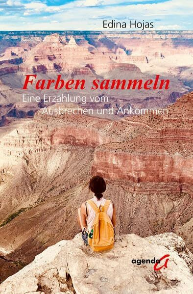 Farben sammeln: Eine Erzählung von Ausbrechen und Ankommen Farben sammeln: Eine Erzählung von Ausbrechen und Ankommen