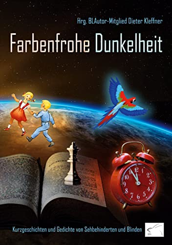 Farbenfrohe Dunkelheit: Kurzgeschichten und Gedichte von Sehbehinderten und Blinden (BLAutor) Farbenfrohe Dunkelheit: Kurzgeschichten und Gedichte von Sehbehinderten und Blinden (BLAutor) von Edition Paashaas Verlag EPV