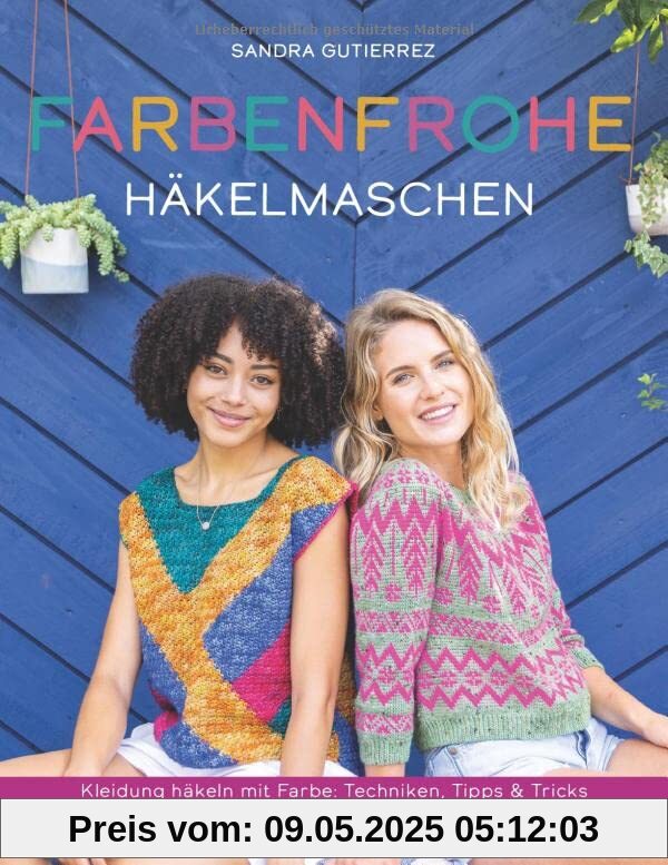 Farbenfrohe Häkelmaschen. Kleidung häkeln mit Farbe: Techniken, Tipps und Tricks. Colorwork für Häkelmode: 14 ausgefallene Designs von einfach bis anspruchsvoll – für jede Jahreszeit!