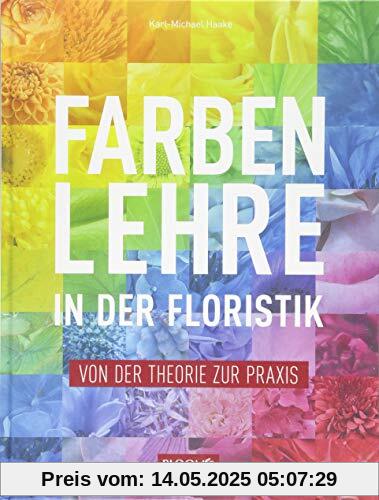 Farbenlehre in in der Floristik: Von der Theorie zur Praxis