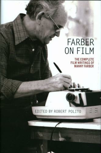 Farber on Film: The Complete Film Writings of Manny Farber: A Library of America Special Publi...