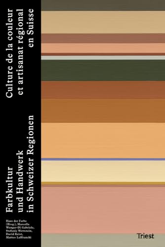 Farbkultur und Handwerk in Schweizer Regionen: Culture de la couleur et artisanat régional en Suisse Farbkultur und Handwerk in Schweizer Regionen: Culture de la couleur et artisanat régional en Suisse von Triest Verlag