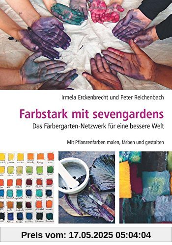 Farbstark mit sevengardens: Das Färbergarten-Netzwerk für eine bessere Welt Farbstark mit sevengardens: Das Färbergarten-Netzwerk für eine bessere Welt