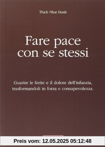 Fare pace con se stessi. Guarire le ferite e il dolore dell'infanzia, trasformandoli in forza e consapevolezza