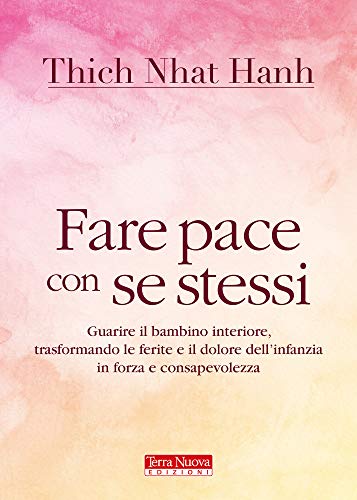 Fare pace con se stessi. Guarire le ferite e il dolore dell'infanzia, trasformandoli in forza e consapevolezza Fare pace con se stessi. Guarire le ferite e il dolore dell'infanzia, trasformandoli in forza e consapevolezza