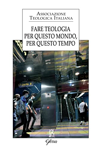 Fare teologia. Per questo mondo, per questo tempo (Forum ATI) von Glossa