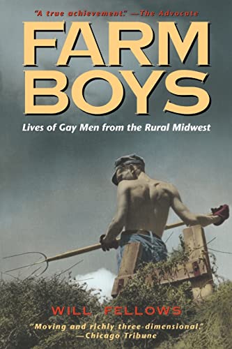 Farm Boys: Lives of Gay Men from the Rural Midwest Farm Boys: Lives of Gay Men from the Rural Midwest