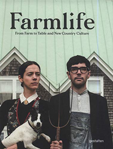 Farmlife: New Farmers and Growing Food: From Farm to Table and New Country Culture