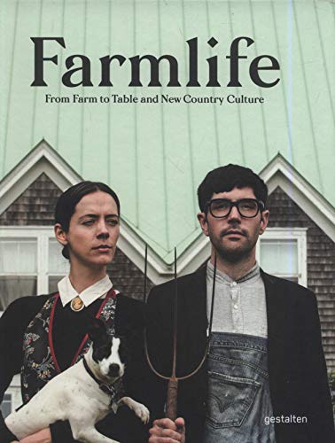 Farmlife: New Farmers and Growing Food: From Farm to Table and New Country Culture Farmlife: New Farmers and Growing Food: From Farm to Table and New Country Culture