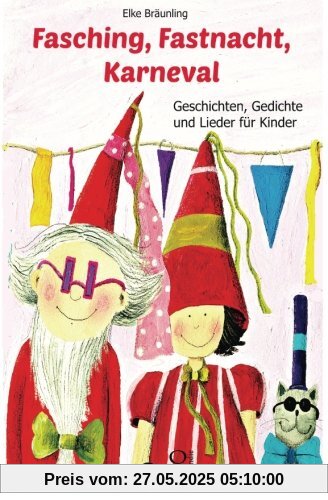 Fasching, Fastnacht, Karneval: Geschichten, Märchen, Gedichte und Lieder Fasching, Fastnacht, Karneval: Geschichten, Märchen, Gedichte und Lieder