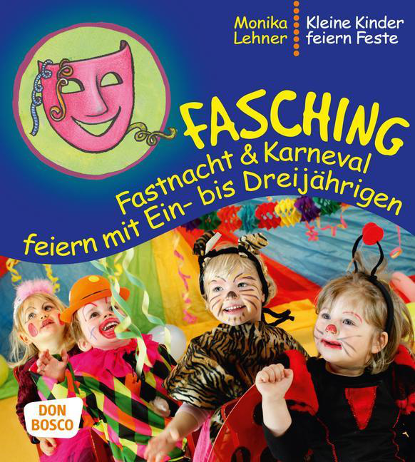 Fasching, Fastnacht & Karneval feiern mit Ein-­ bis Dreijährigen von Don Bosco Medien