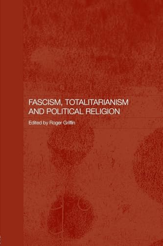 Fascism, Totalitarianism, and Political Religion (Totalitarianism Movements and Political Religions)