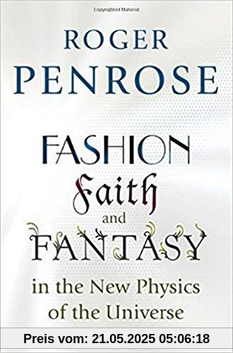 Fashion, Faith, and Fantasy in the New Physics of the Universe Fashion, Faith, and Fantasy in the New Physics of the Universe