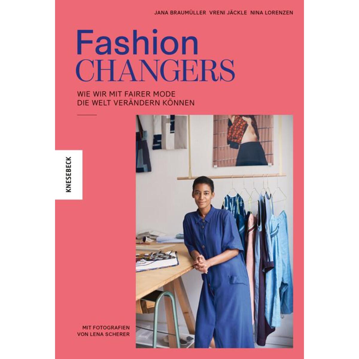 Fashion Changers - Wie wir mit fairer Mode die Welt verändern können von Knesebeck Von Dem GmbH