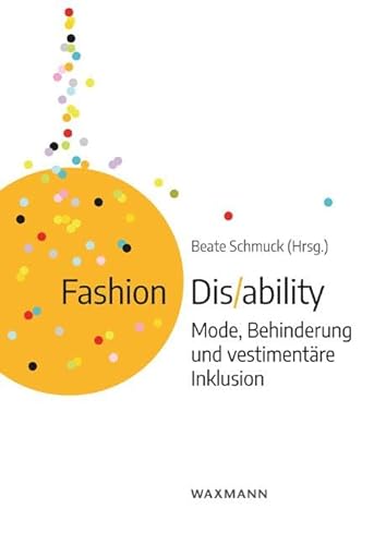 Fashion Dis/ability: Mode, Behinderung und vestimentäre Inklusion