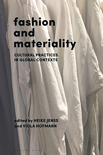 Fashion and Materiality: Cultural Practices in Global Contexts Fashion and Materiality: Cultural Practices in Global Contexts von Bloomsbury Visual Arts