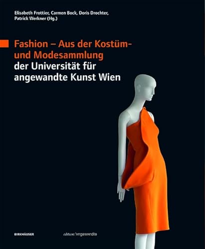 Fashion: Aus der Kostüm- und Modesammlung der Universität für angewandte Kunst Wien (Edition Angewandte)